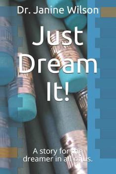 Paperback Just Dream It!: A Story for the Dreamer in All of Us. Book