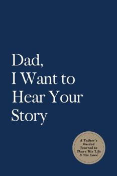 Paperback Dad, I Want to Hear Your Story: A Father's Guided Journal to Share His Life & His Love (Deep Sea Cover) (Hear Your Story Books) Book