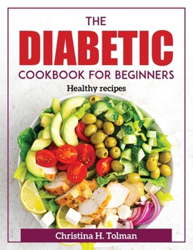 Paperback The Diabetic Cookbook for Beginners: Healthy recipes Book