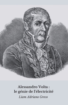 Paperback Alessandro Volta: le génie de l'électricité L'histoire, les découvertes et l'héritage d'un révolutionnaire [French] Book