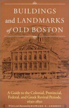 Paperback Buildings and Landmarks of Old Boston: A Guide to the Colonial, Provincial, Federal, and Greek Revival Periods, 1630-1850 Book