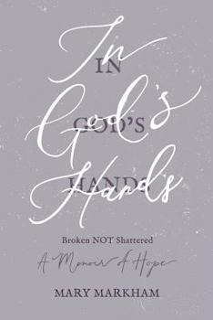 Paperback In God's Hands: Broken Not Shattered - A Memoir of Hope Book