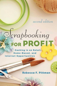 Scrapbooking for Profit: Cashing in on Retail, Home-Based and Internet Opportunities