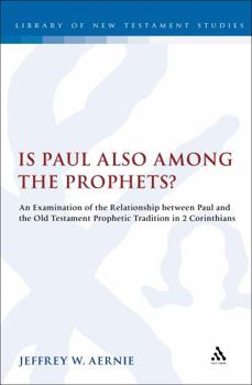 Hardcover Is Paul Also Among the Prophets?: An Examination of the Relationship Between Paul and the Old Testament Prophetic Tradition in 2 Corinthians Book