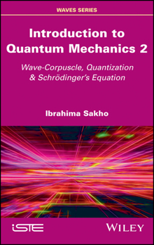 Hardcover Introduction to Quantum Mechanics 2: Wave-Corpuscle, Quantization and Schrodinger's Equation Book