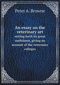 Paperback An essay on the veterinary art setting forth its great usefulness, giving an account of the veterinary colleges Book