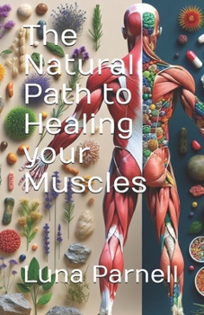 The Natural Path to Healing your Muscles (The Natural Path to full body Healing)
