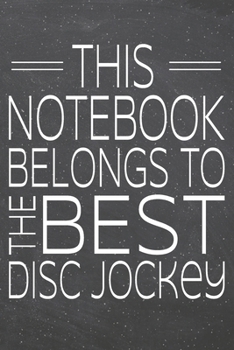 This Notebook Belongs To The Best Disc Jockey: Disc Jockey Dot Grid Notebook, Planner or Journal | 110 Dotted Pages | Office Equipment, Supplies | Funny Disc Jockey Gift Idea for Christmas or Birthday