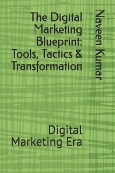 Paperback The Digital Marketing Blueprint: Tools, Tactics & Transformation: Digital Marketing Era Book