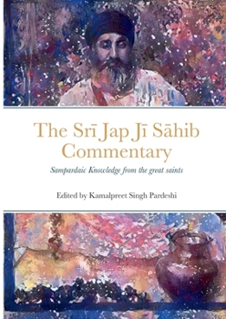 Paperback Srī Jap Jī Sāhib Commentary: Edited and Translated by Kamalpreet Singh Pardeshi Book