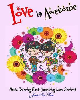 Paperback Love Is Awesome: Adult Coloring Book (Inspiring Love Series): 50 Beautiful, Illustrated Love Words, Scriptures and Quotes Designs to Co Book