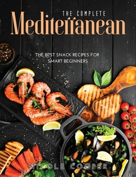 Paperback The Complete Mediterranean: The Best Snack Recipes For Smart Beginners Book