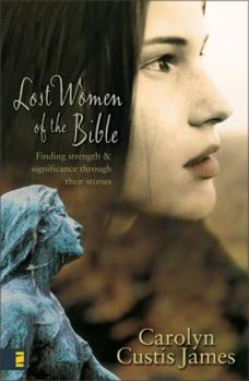 Hardcover Lost Women of the Bible: Finding Strength & Significance Through Their Stories Book
