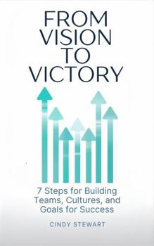Paperback From Vision to Victory: 7 Steps to Building Teams, Culture, and Goals for Success Book