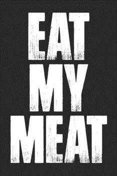 Paperback Eat My Meat BBQ Grill Journal Notebook: Blank Lined Ruled For Writing 6x9 120 Pages Book