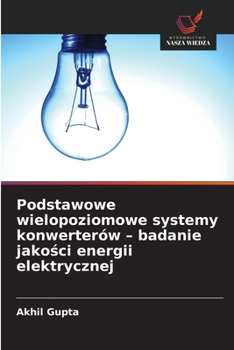 Paperback Podstawowe wielopoziomowe systemy konwerterów - badanie jako&#347;ci energii elektrycznej [Polish] Book