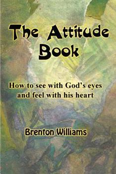 Paperback The Attitude Book -- How to see with God's eyes and feel with His heart Book