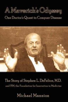 Paperback A Maverick's Odyssey: One Doctor's Quest to Conquer Disease: The Story of Stephen L. DeFelice, M.D. and FIM, the Foundation for Innovation i Book