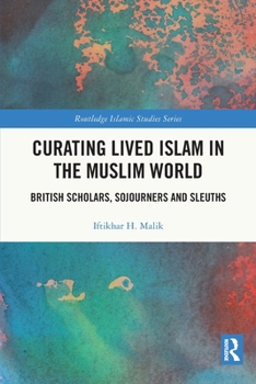 Paperback Curating Lived Islam in the Muslim World: British Scholars, Sojourners and Sleuths Book