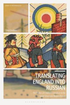 Hardcover Translating England into Russian: The Politics of Children's Literature in the Soviet Union and Modern Russia Book