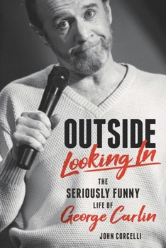 Outside Looking In: The Seriously Funny Life and Work of George Carlin