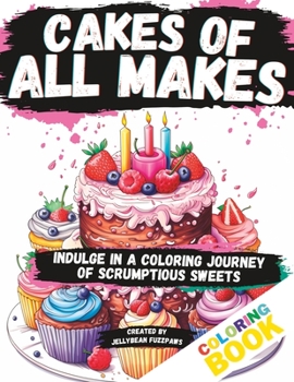 Cakes of all Makes: Indulge in a Coloring Journey of Scrumptious Sweets (kids coloring book + poem)