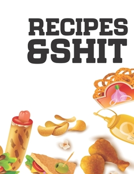 Paperback Recipes & Shit: Blank Recipe Journal to Write in for Women, Cookbook to Note Down Your Favorite Recipes. Blank Recipe Journal And Orga Book
