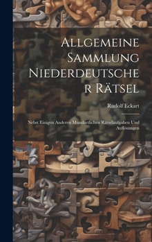 Hardcover Allgemeine Sammlung Niederdeutscher Rätsel: Nebst Einigen Anderen Mundartlichen Rätselaufgaben Und Auflösungen [German] Book