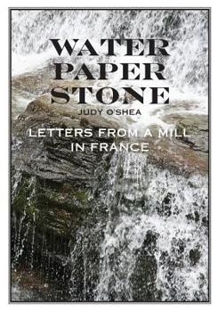 Paperback Water Paper Stone: Letters from a Mill in France Book