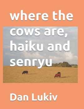 where the cows are, haiku and senryu