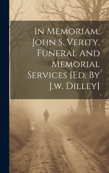 Hardcover In Memoriam, John S. Verity, Funeral And Memorial Services [ed. By J.w. Dilley] Book