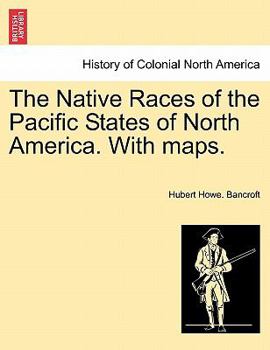 Paperback The Native Races of the Pacific States of North America. With maps. Book