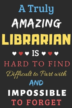 Paperback A Truly Amazing Librarian Is Hard To Find Difficult To Part With And Impossible To Forget: lined notebook, funny Librarian gift Book