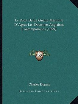 Paperback Le Droit De La Guerre Maritime D'Apres Les Doctrines Anglaises Contemporaines (1899) [French] Book