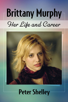 Paperback Brittany Murphy: Her Life and Career Book