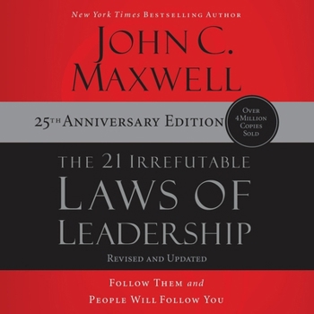 The 21 Irrefutable Laws of Leadership (25th Anniversary Edition): Follow Them and People Will Follow You