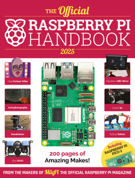 Paperback The Official Raspberry Pi Handbook 2025: Projects, Tutorials, Interviews, and Reviews from the Magpi Magazine Book