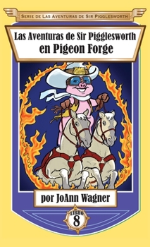Hardcover Las Aventuras de Sir Pigglesworth en Pigeon Forge [Spanish] Book