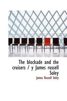 Hardcover The Blockade and the Cruisers / Y James Russell Soley Book