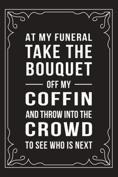 Paperback At My Funeral Take the Bouquet Off My Coffin and Throw It Into the Crowd: Funny Millennial Gift Idea, 6" X 9" wide rule blank urban dictionary, perfec Book