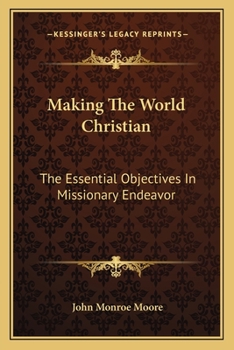 Making the World Christian: The Essential Objectives, in Missionary Endeavor