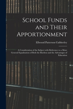 Paperback School Funds and Their Apportionment; a Consideration of the Subject With Reference to a More General Equalization of Both the Burdens and the Advanta Book