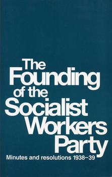 Paperback The Founding of the Socialist Workers Party: Minutes and Resolutions, 1938-39 Book