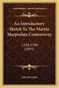 An Introductory Sketch to the Martin Marprelate Controversy: 1588-1590