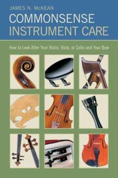 Paperback Commonsense Instrument Care: How to Look After Your Violin, Viola or Cello, and Bow Book