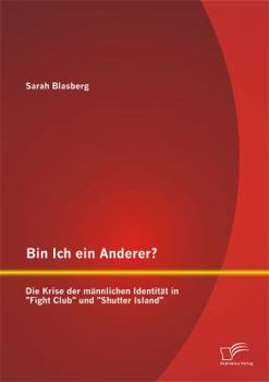 Bin Ich Ein Anderer? Die Krise Der Mannlichen Identitat in Fight Club Und Shutter Island