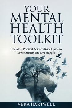 Paperback Your Mental Health Toolkit: The Most Practical, Science-Based Guide to Lower Anxiety and Live Happier Book