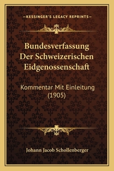 Paperback Bundesverfassung Der Schweizerischen Eidgenossenschaft: Kommentar Mit Einleitung (1905) [German] Book