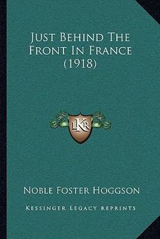 Paperback Just Behind The Front In France (1918) Book