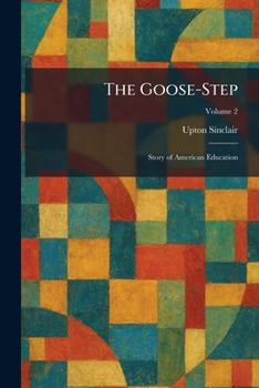Paperback The Goose-Step: Story of American Education Book